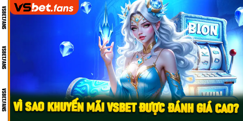 Vì sao khuyến mãi VSbet được đánh giá cao?