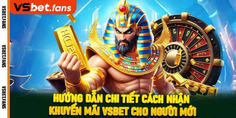 Hướng dẫn chi tiết cách nhận khuyến mãi VSbet cho người mới