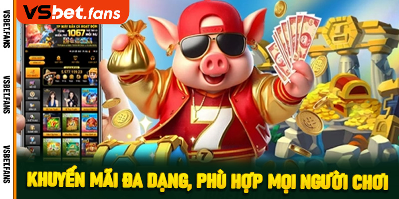 Khuyến mãi đa dạng, phù hợp mọi người chơi
