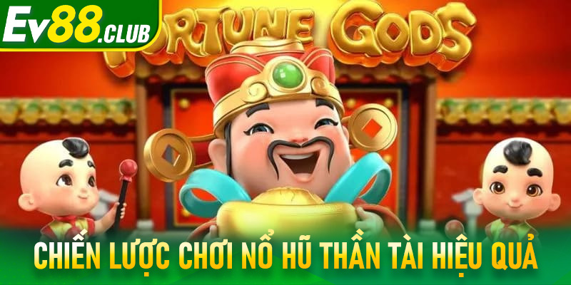 Chiến lược chơi nổ hũ thần tài hiệu quả